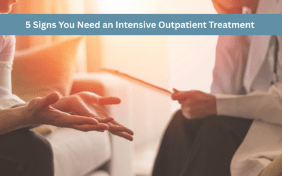 5 Signs You Need an Intensive Outpatient Treatment