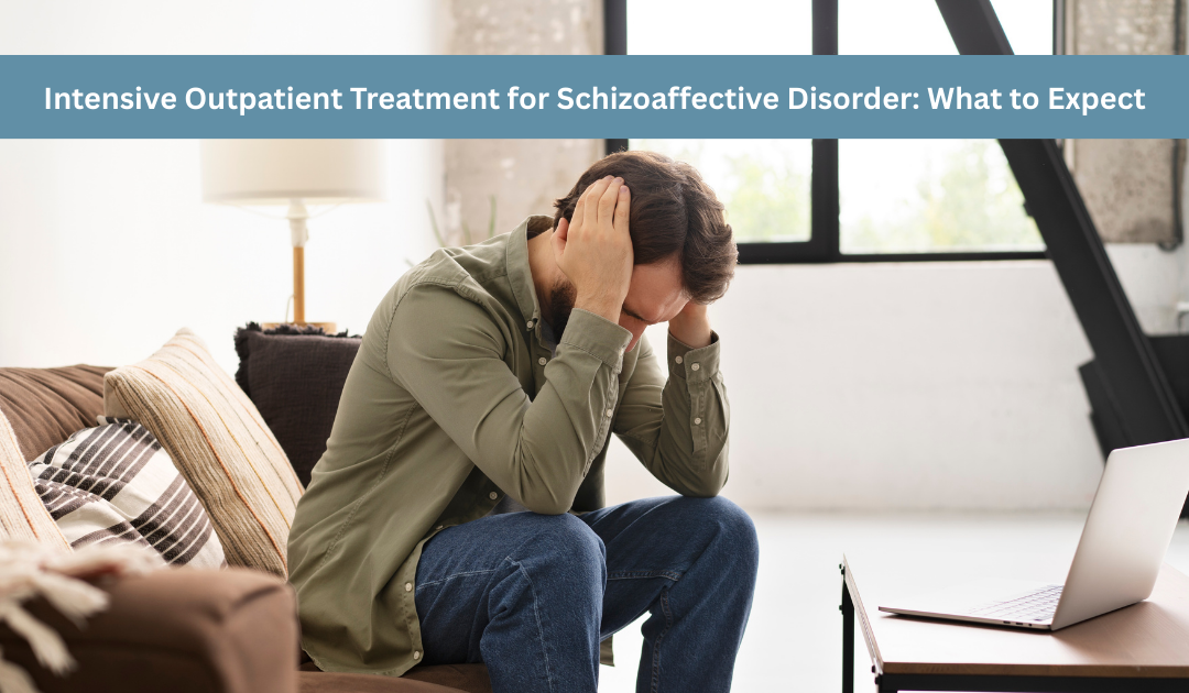 Intensive Outpatient Treatment for Schizoaffective Disorder: What to Expect