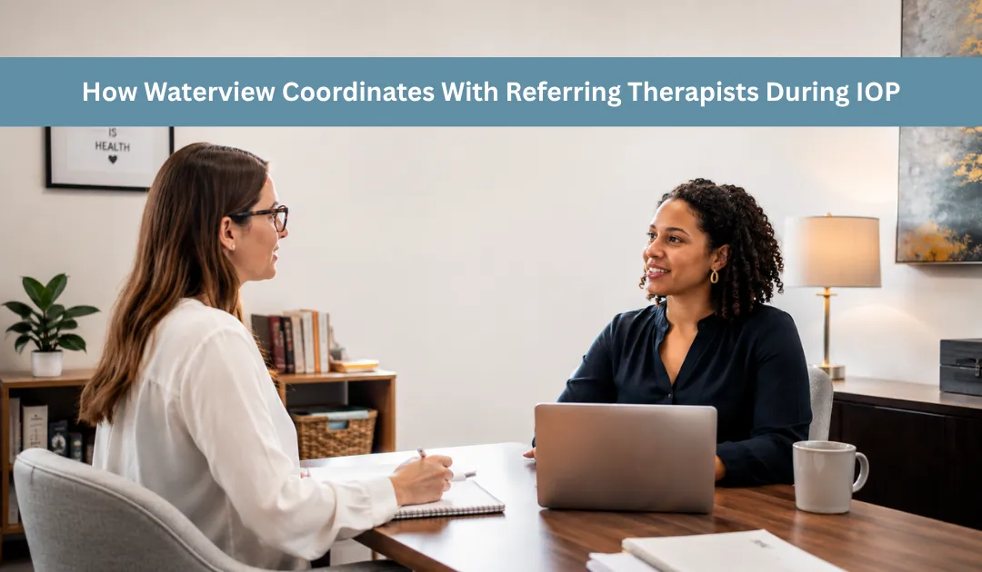 How Waterview Coordinates With Referring Therapists During IOP