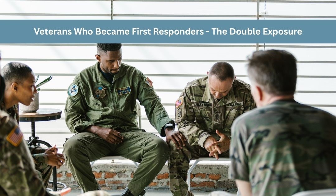 Veterans Who Became First Responders — The Double Exposure